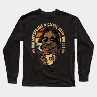 Had Mushrooms & Coffee With Bigfoot Long Sleeve T-Shirt